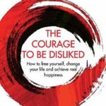 Courage to Be Disliked